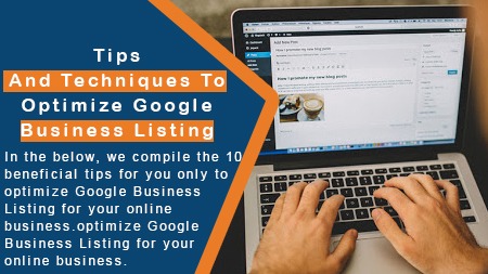 Tips And Techniques To Optimize Google Business Listing