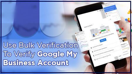 Use Bulk Verification To Verify Google My Business Account