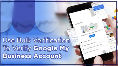 Use Bulk Verification To Verify Google My Business Account