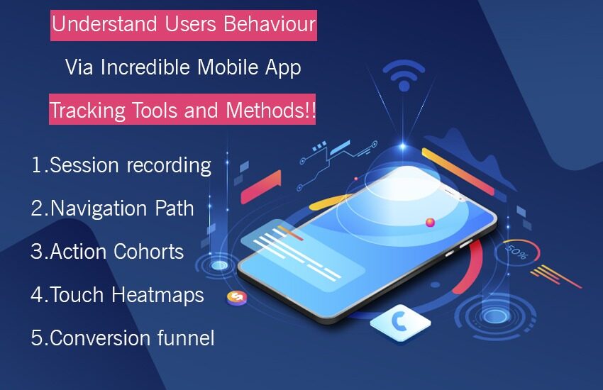 Understand Users Behaviour Via Incredible Mobile App Tracking Tools and Methods