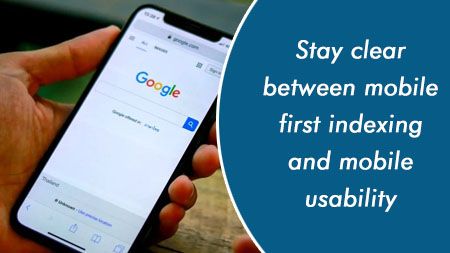 Stay clear between mobile first indexing and mobile usability