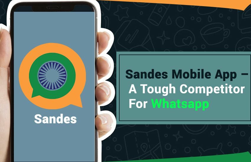Sandes Mobile App – A tough competitor for Whatsapp