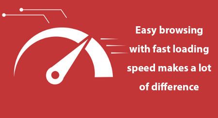 Easy browsing with fast loading speed makes a lot of difference