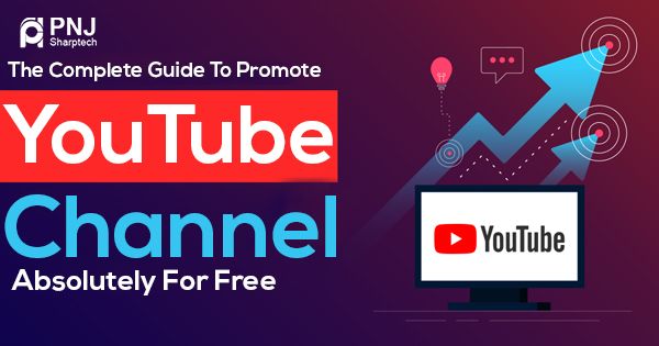 The Complete Guide To Promote YouTube Channel Absolutely For Free