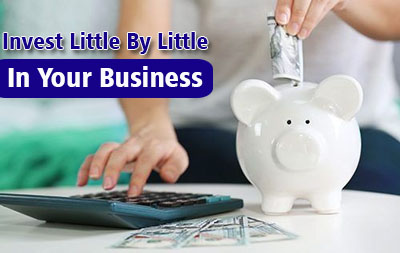 Invest little by little in your business