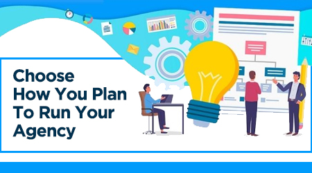 Choose How You Plan To Run Your Agency