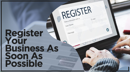 Register Your Business As Soon As Possible