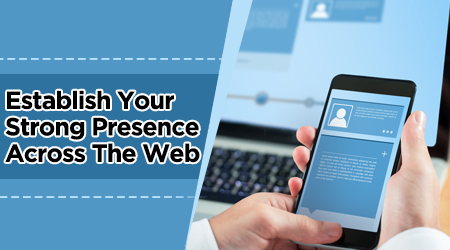 Establish Your Strong Presence Across The Web