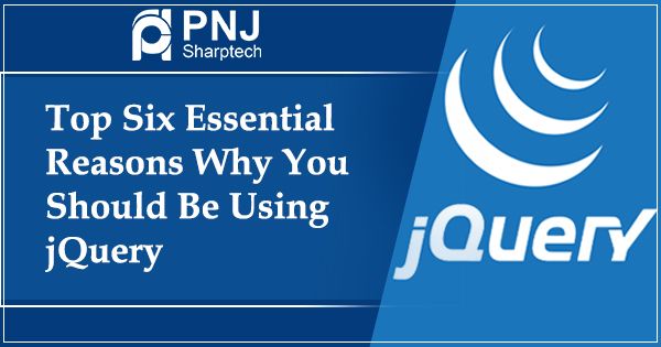 Top Six Essential Reasons Why You Should Be Using jQuery