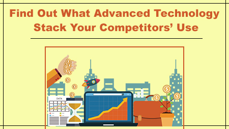 Find Out What Advanced Technology Stack Your Competitors’ Use