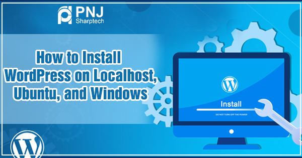 How to Install WordPress on Localhost, Ubuntu, and Windows