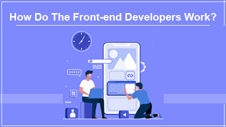 How Do The Front-end Developers Work