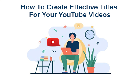 How To Create Effective Titles For Your YouTube Videos