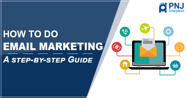 How To Do Email Marketing A Step-By-Step Guide