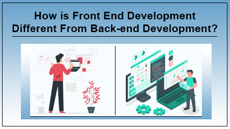 How is Front End Development Different From Back-end Development