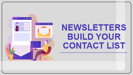 NEWSLETTERS BUILD YOUR CONTACT LIST