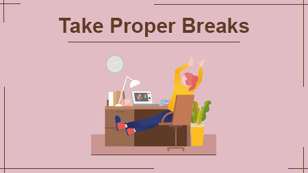 Take Proper Breaks