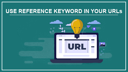 USE REFERENCE KEYWORD IN YOUR URLs