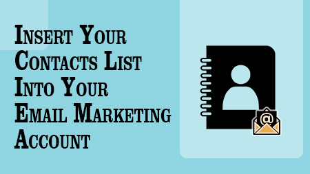 Insert Your Contacts List Into Your Email Marketing Account