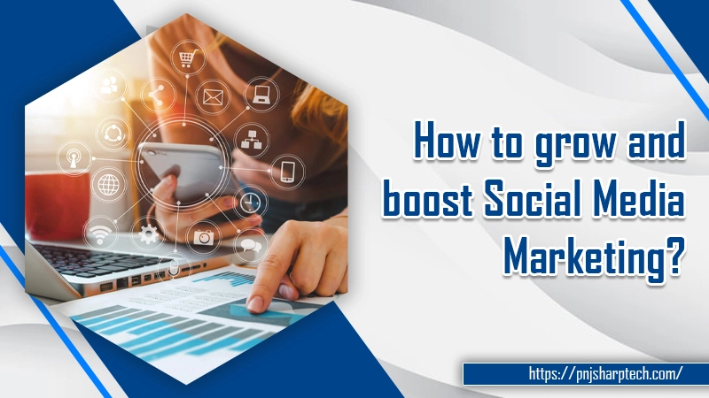 How to grow and boost social media marketing